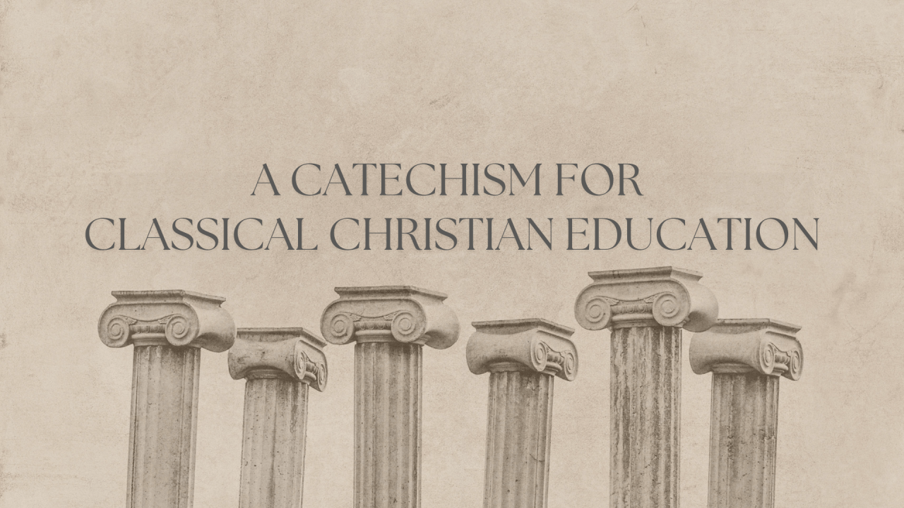 A Catechism for Classical Christian Education